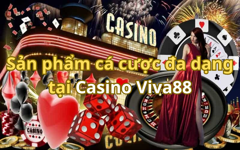 Casino Viva88 có sản phẩm cược phong phú