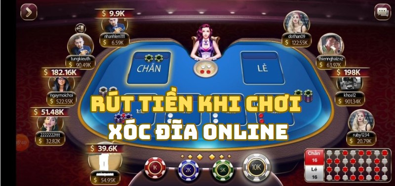 Dễ dàng rút tiền khi chơi xóc đĩa online