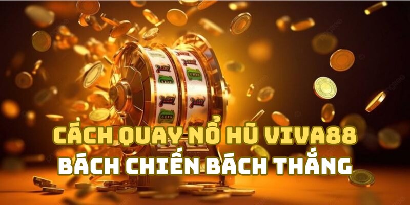 Cách thắng lớn game Nổ hũ Viva88