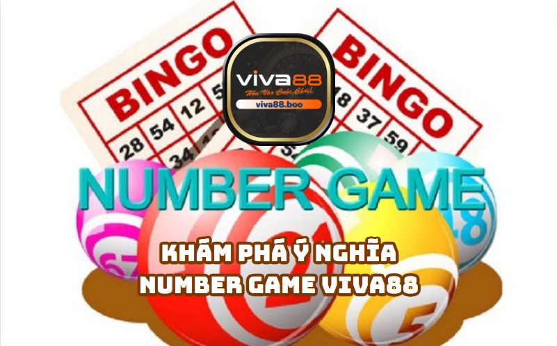 Khám phá ý nghĩa của Number Game Viva88